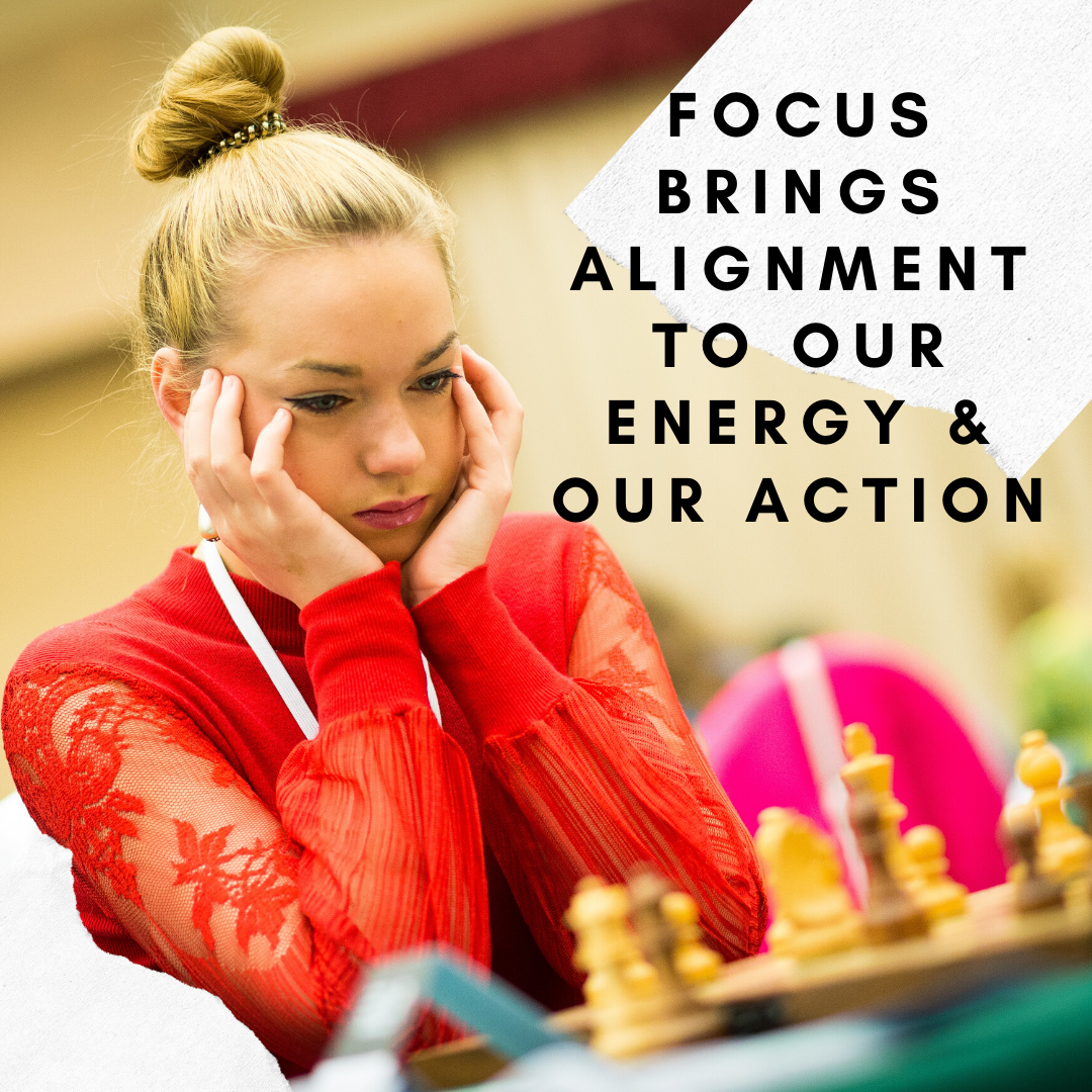 Focus Brings Alignment To Our Energy And Our Action