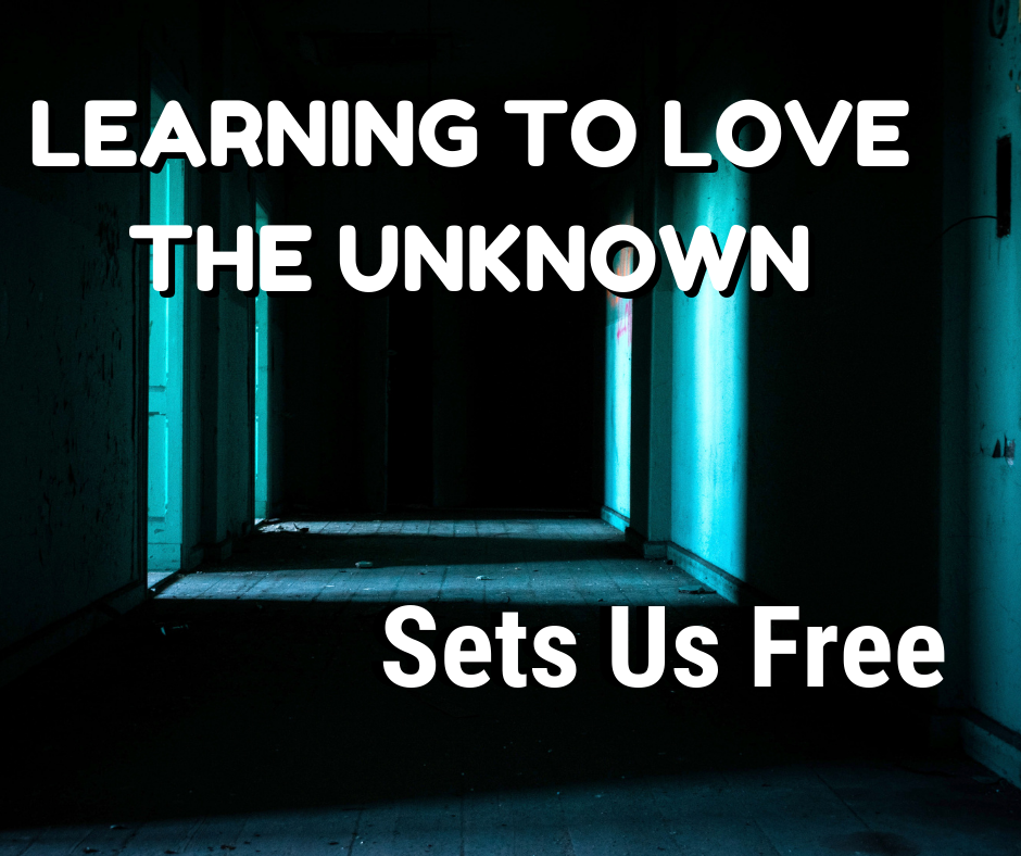Learning To Love The Unknown Sets Us Free