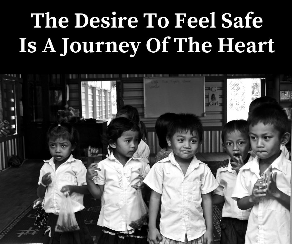 The Desire To Feel Safe Is A Journey Of The Heart