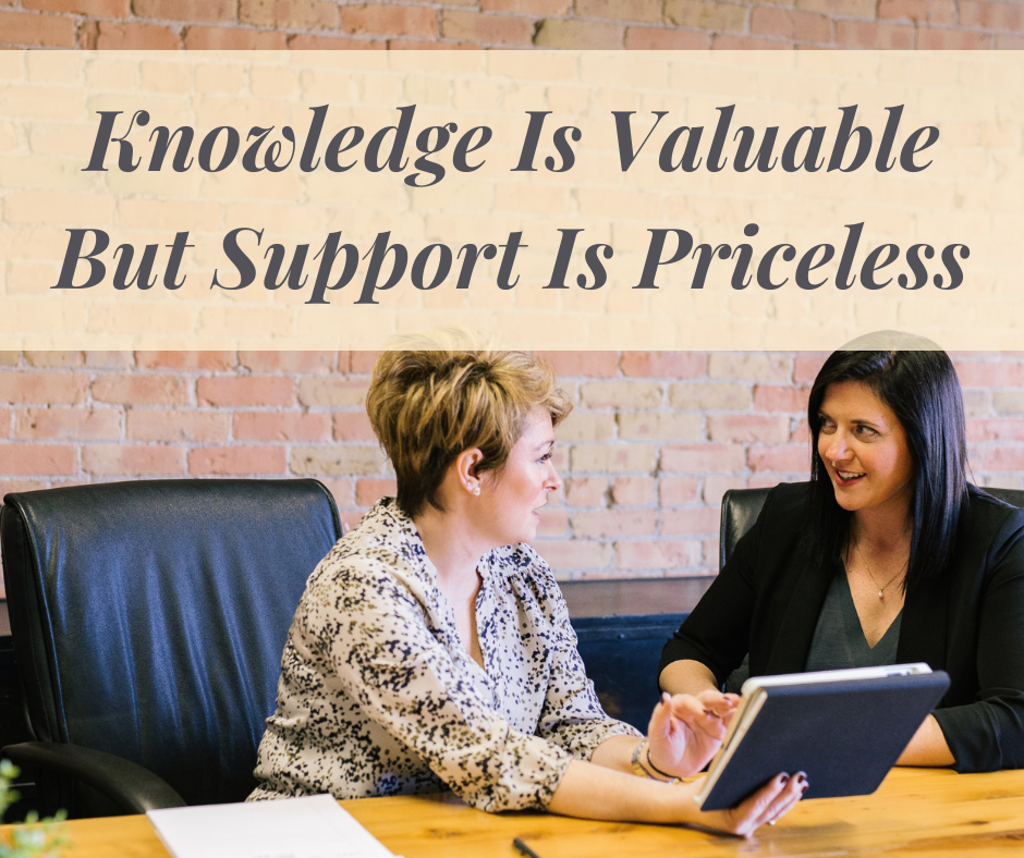Knowledge is Valuable But Support Is Priceless
