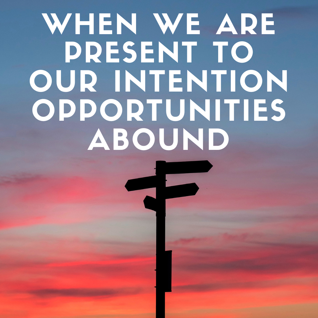 When We Are Present To Our Intention Opportunities Abound