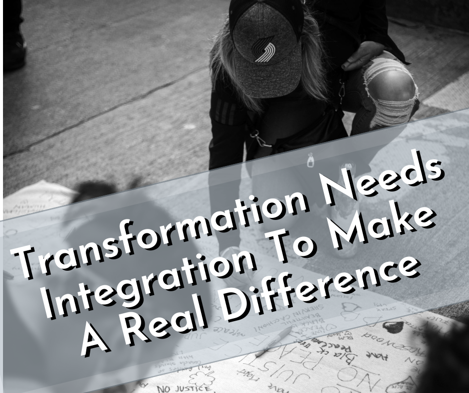 Transformation Needs Integration To Make A Real Difference