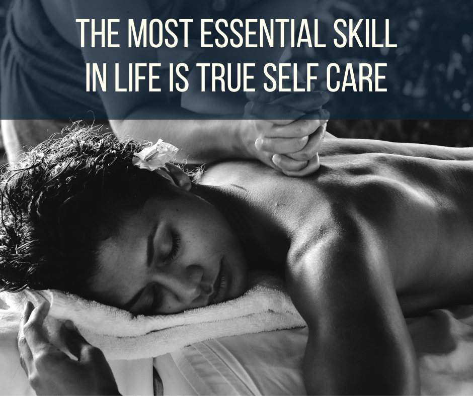 The Most Essential Skill In Life Is True Self-Care