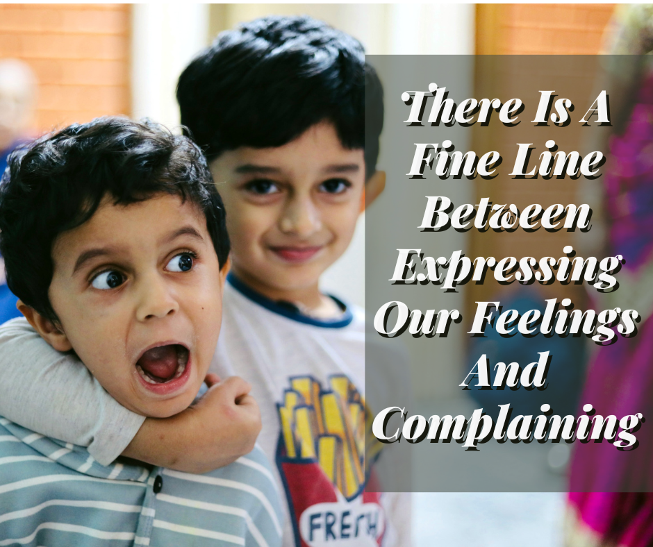 There Is A Fine Line Between Expressing Our Feelings And Complaining