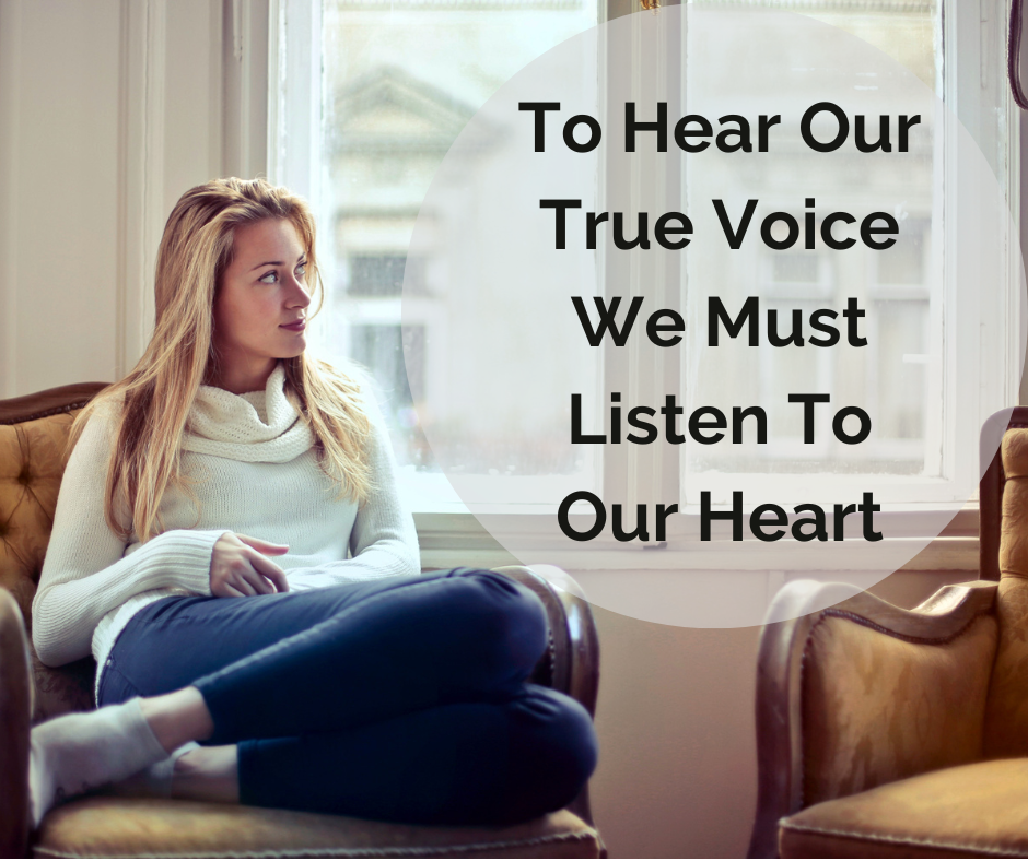 To Hear Our True Voice We Must Listen To Our Heart