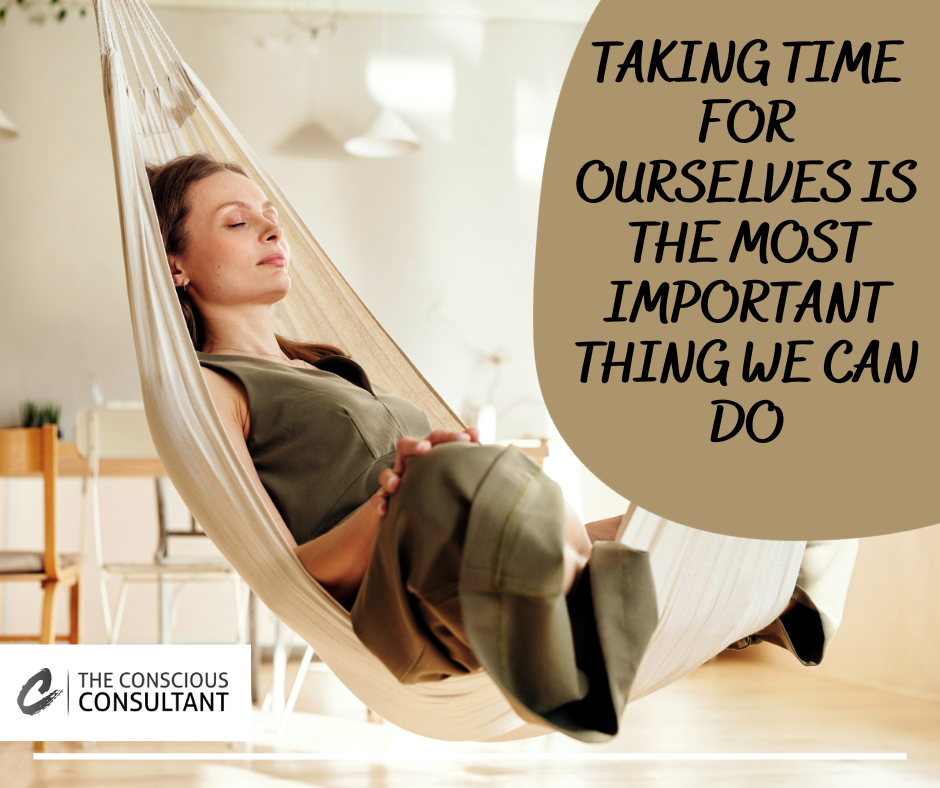 TAKING TIME FOR OURSELVES IS THE MOST IMPORTANT THING WE CAN DO