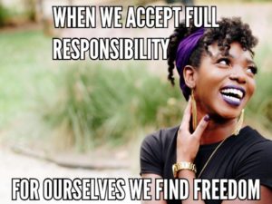 When We Accept Full Responsibility For Ourselves We Find Freedom