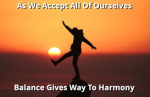 As We Accept All Of Ourselves Balance Gives Way To Harmony