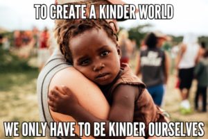 To Create A Kinder World We Only Have To Be Kinder Ourselves