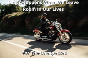 Magic Happens When We Leave Room In Our Lives For The Unexpected