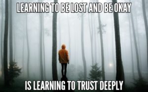 Learning To Be Lost And Be Okay Is Learning To Trust Deeply