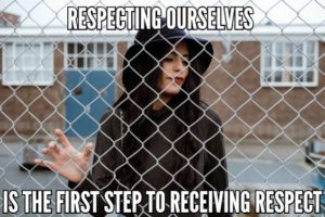 Respecting Ourselves Is The First Step To Receiving Respect