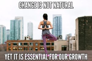 Change Is Not Natural Yet It Is Essential For Our Growth