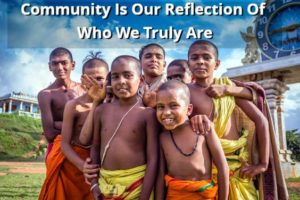 Community Is Our Reflection Of Who We Truly Are