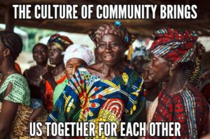 The Culture of Community Brings Us Together For Each Other