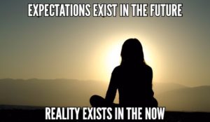 Expectations Exist In The Future – Reality Exists In The Now
