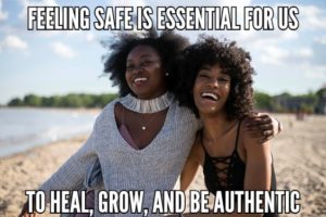 Feeling Safe Is Essential For Us To Heal, Grow, And Be Authentic