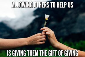 Allowing Others To Help Us Is Giving Them The Gift Of Giving