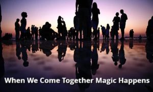 When We Come Together Magic Happens