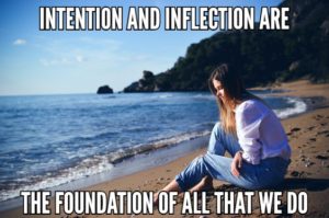 Intention And Inflection Are The Foundation Of All That We Do