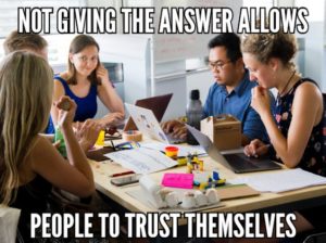 Not Giving The Answer Allows People To Grow and Trust Themselves
