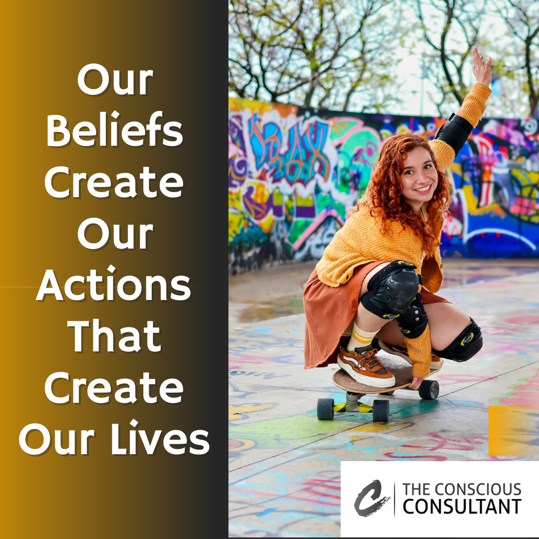 Our Beliefs Create Our Actions That Create Our Lives