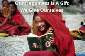 Our Happiness Is A Gift We Give Ourselves