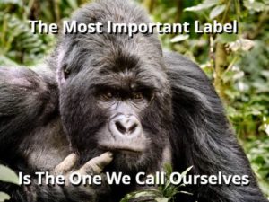The Most Important Label Is The One We Call Ourselves