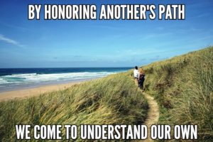 By Honoring Another’s Path We Come To Understand Our Own
