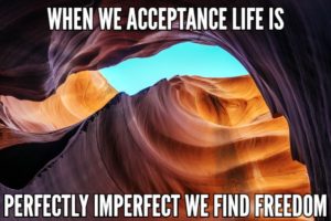 When We Accept That Life Is Perfectly Imperfect We Find Freedom