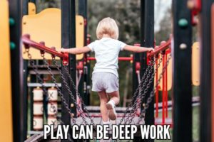 Play Can Be Deep Work
