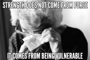 Strength Does Not Come From Force It Comes From Being Vulnerable