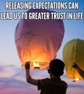 Releasing Expectations Can Lead Us To Greater Trust In Life