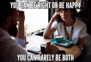 You Can Be Right Or You Can Be Happy – You Can Rarely Be Both