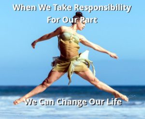 When We Take Responsibility For Our Part We Can Change Our Life