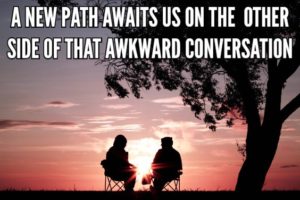 A New Path Awaits Us On The  Other Side Of That Awkward Conversation