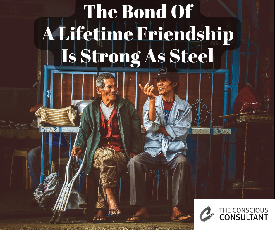 The Bond Of A Lifetime Friendship Is Strong As Steel