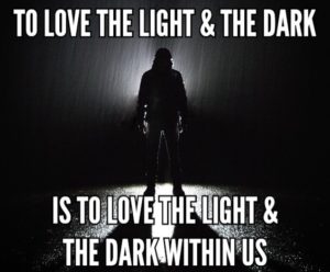 To Love The Light And The Dark Is To Love The Light And The Dark Within Us