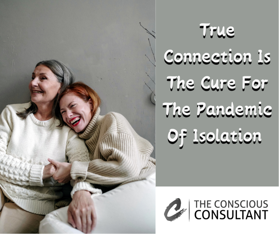 True Connection Is The Cure For The Pandemic Of Isolation