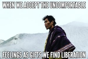 When We Accept The Uncomfortable Feelings As Gifts We Find Liberation