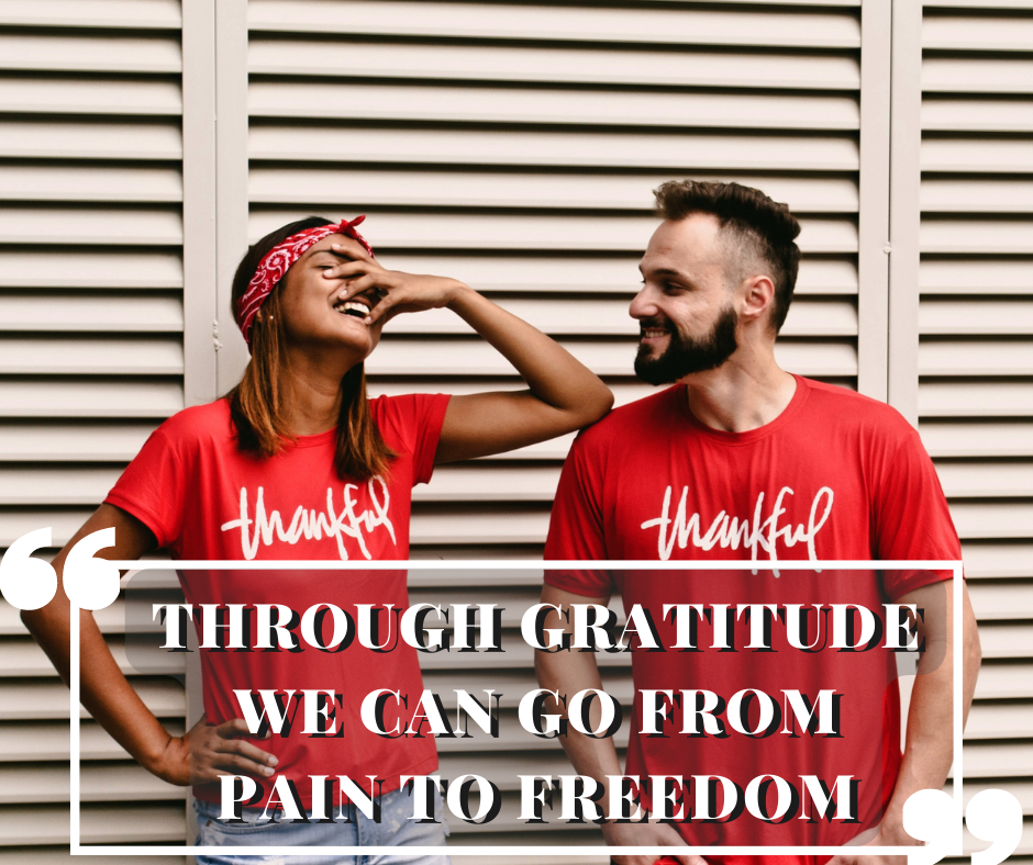 Through Gratitude We Can Go From Pain To Freedom