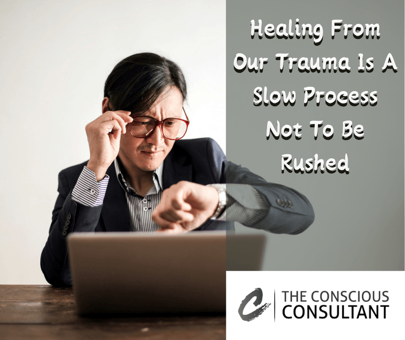 Healing From Our Trauma is A Slow Process Not To Be Rushed