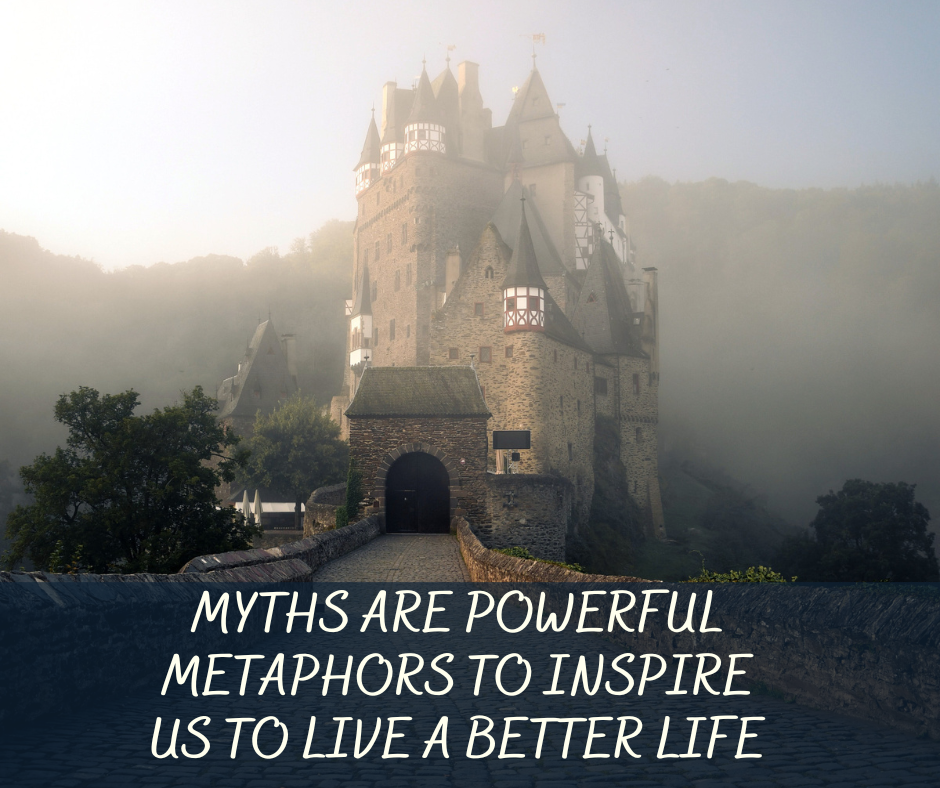 Myths Are Powerful Metaphors To Inspire Us To Live A Better Life