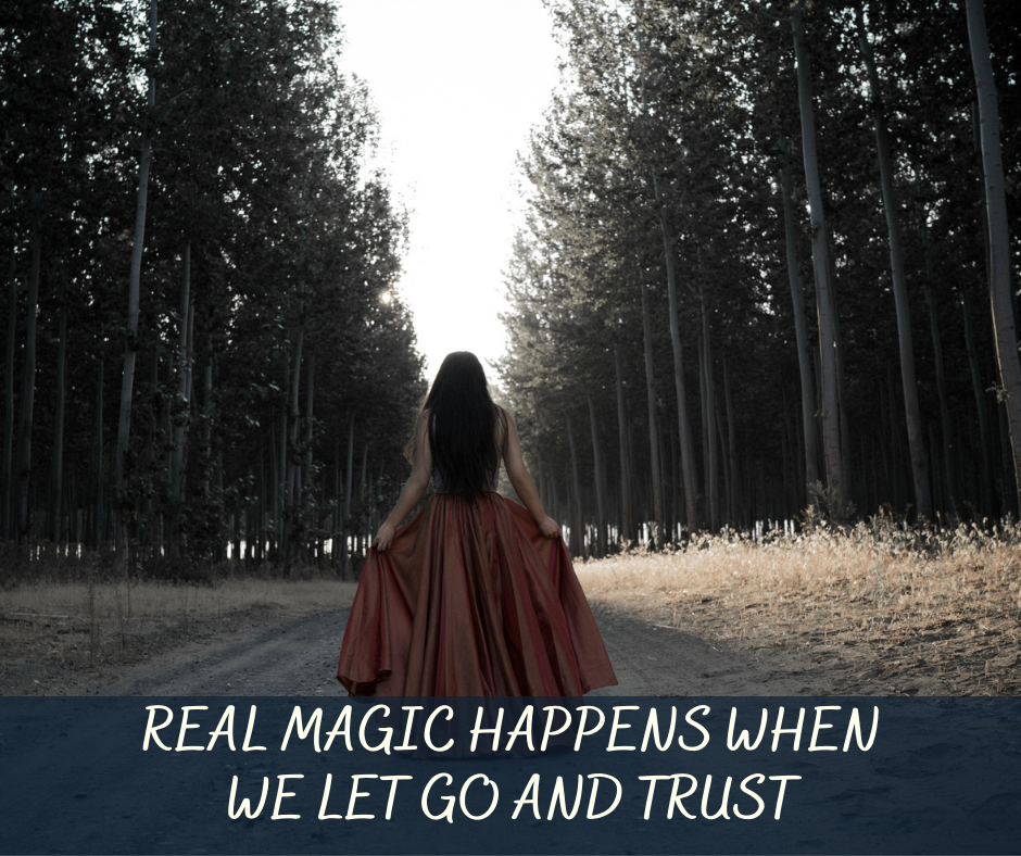 Real Magic Happens When We Let Go And Trust